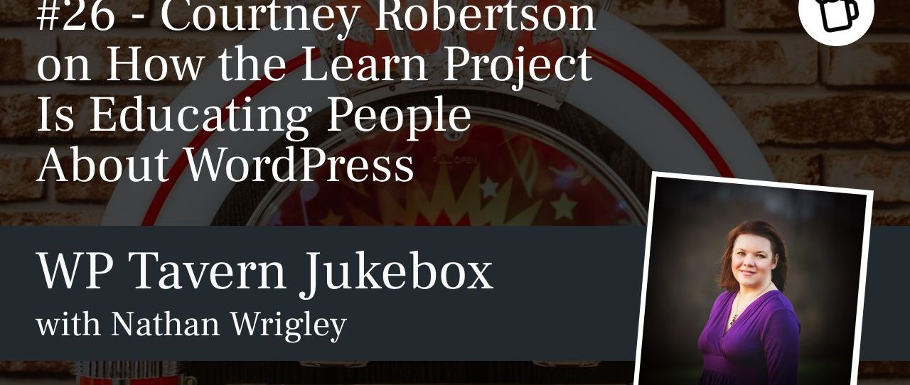 #26 - Courtney Robertson on How the Learn Project Is Educating People About WordPress