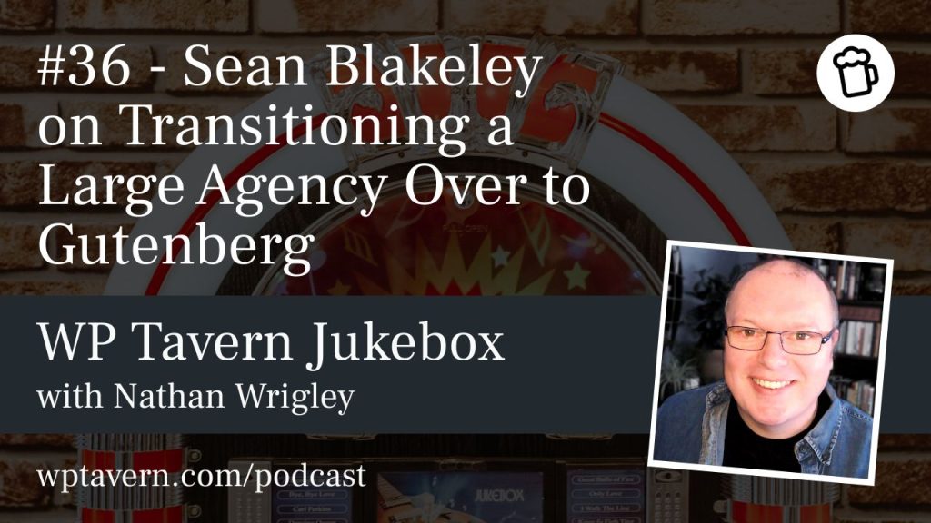 #36 – Sean Blakeley on Transitioning a Large Agency Over to Gutenberg