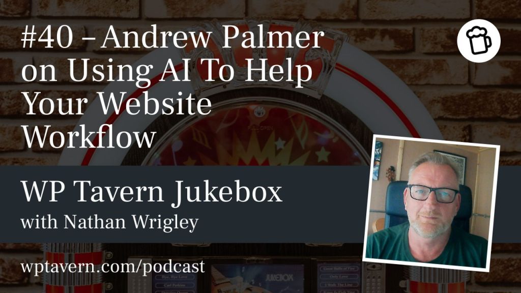 #40 – Andrew Palmer on Using AI To Help Your Website Workflow