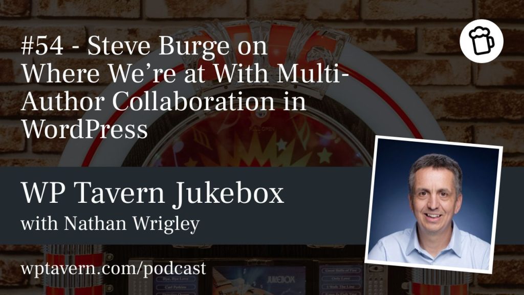 #54 – Steve Burge on Where We’re at With Multi-Author Collaboration in WordPress
