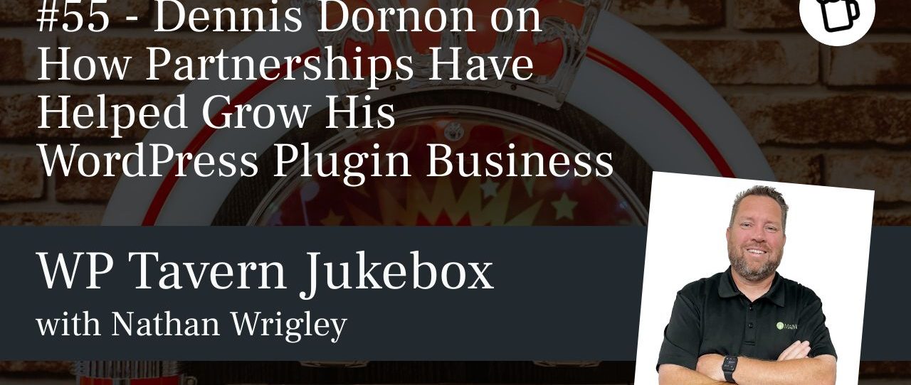#55 - Dennis Dornon on How Partnerships Have Helped Grow His WordPress Plugin Business