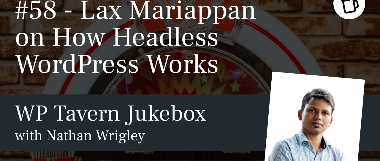 #58 - Lax Mariappan on How Headless WordPress Works
