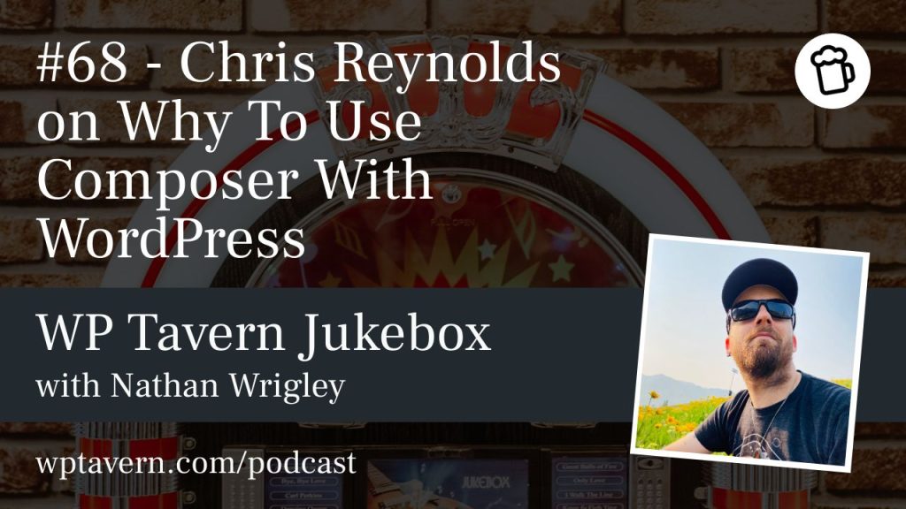 #68 – Chris Reynolds on Why To Use Composer With WordPress