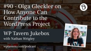 Featured image for episode 90 - Olga Gleckler on How Anyone Can Contribute to the WordPress Project