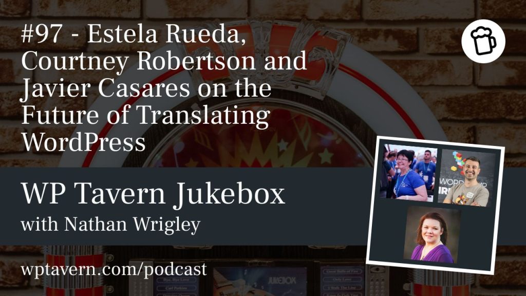 #97 – Estela Rueda, Courtney Robertson and Javier Casares on the Future of Translating WordPress