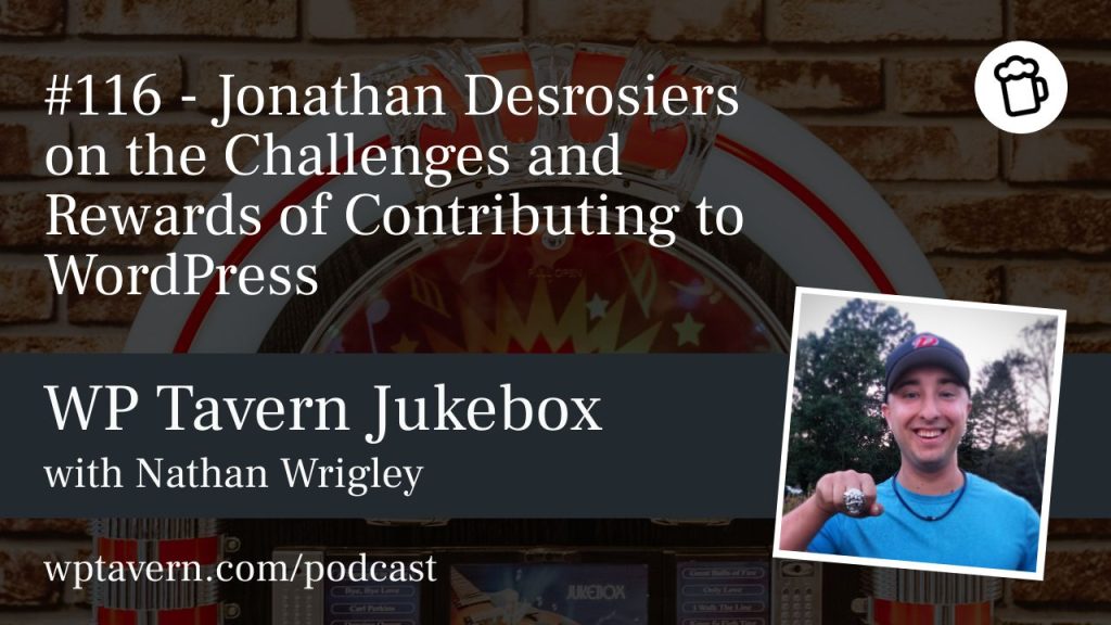 #116 – Jonathan Desrosiers on the Challenges and Rewards of Contributing to WordPress