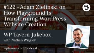 Featured image for episode 122 - Adam Zielinski on How Playground Is Transforming WordPress Website Creation
