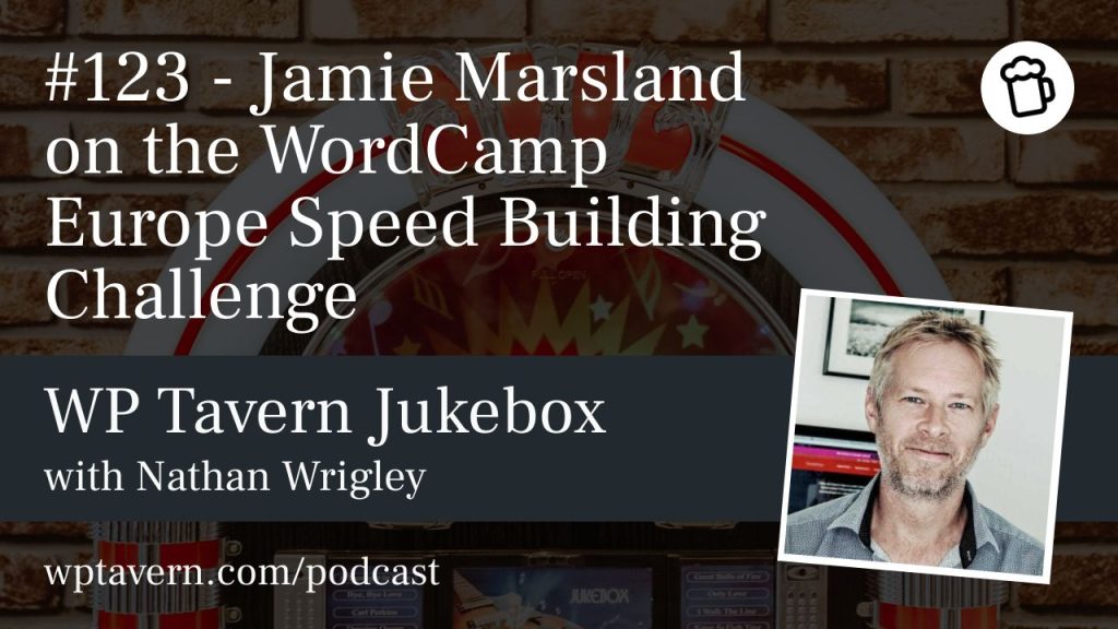 #123 – Jamie Marsland on the WordCamp Europe Speed Building Challenge