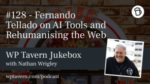 Featured image for episode 128 - Fernando Tellado on AI Tools and Rehumanising the Web