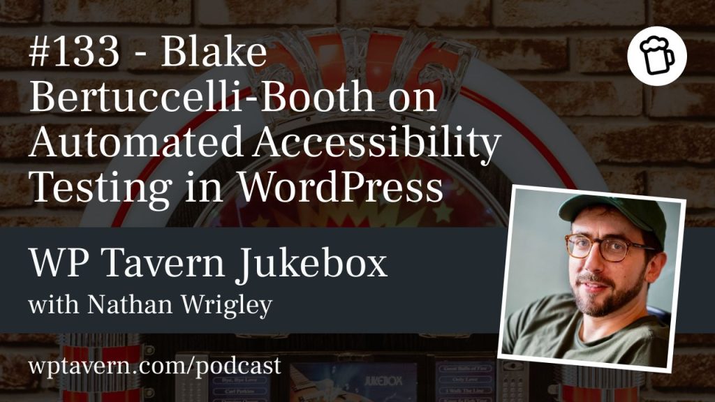 #133 – Blake Bertuccelli-Booth on Automated Accessibility Testing in WordPress