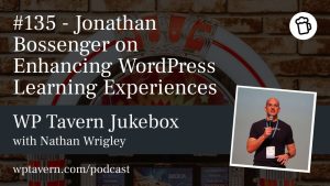 Featured image for episode 135 - Jonathan Bossenger on Enhancing WordPress Learning Experiences