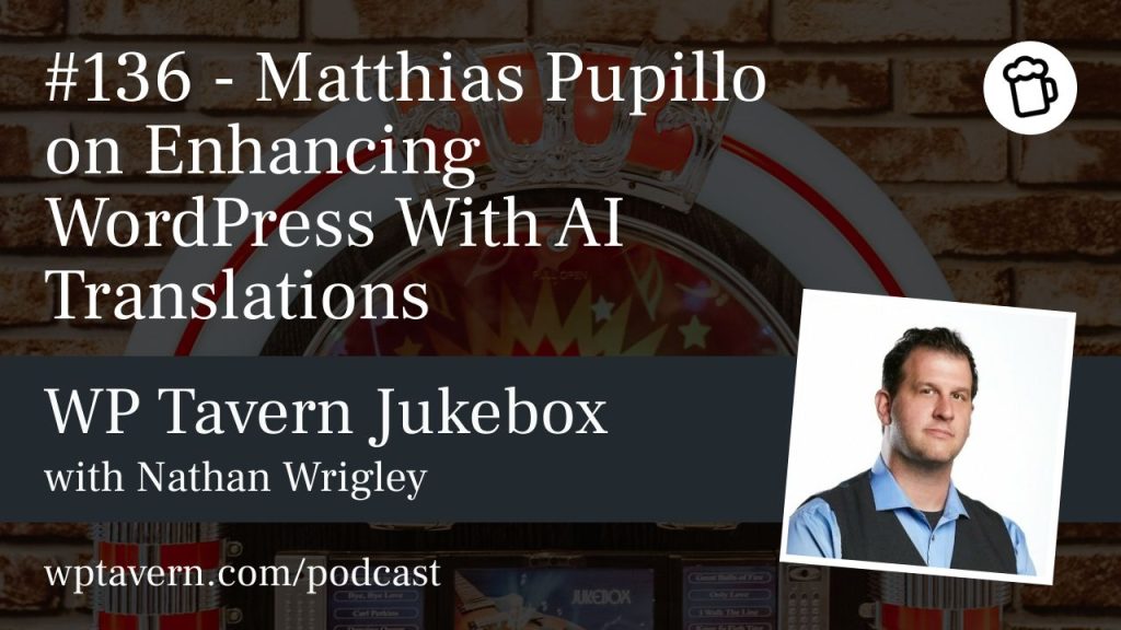 #136 – Matthias Pupillo on Enhancing WordPress With AI Translations