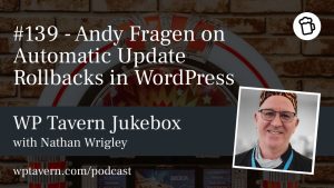 Featured image for episode 139 - Andy Fragen on Automatic Update Rollbacks in WordPress