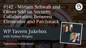 Featured image for episode 142 - Miriam Schwab and Oliver Sild on Security Collaboration Between Elementor and Patchstack