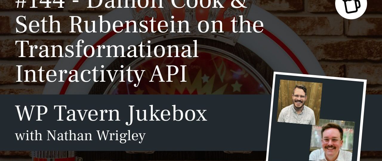 Featured image for episode 144 - Damon Cook & Seth Rubenstein on the Transformational Interactivity API