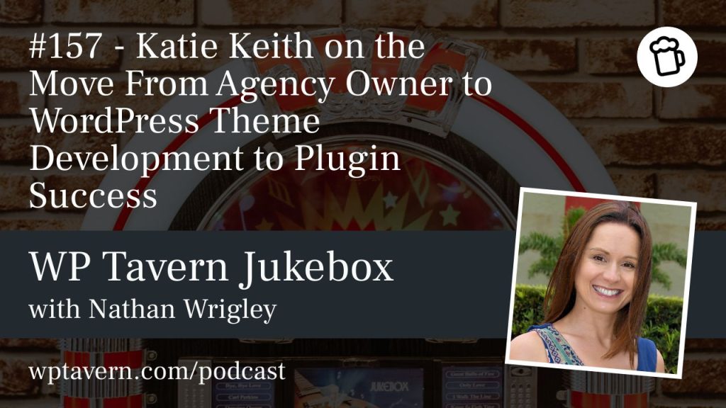 #157 – Katie Keith on the Move From Agency Owner to WordPress Theme Development to Plugin Success
