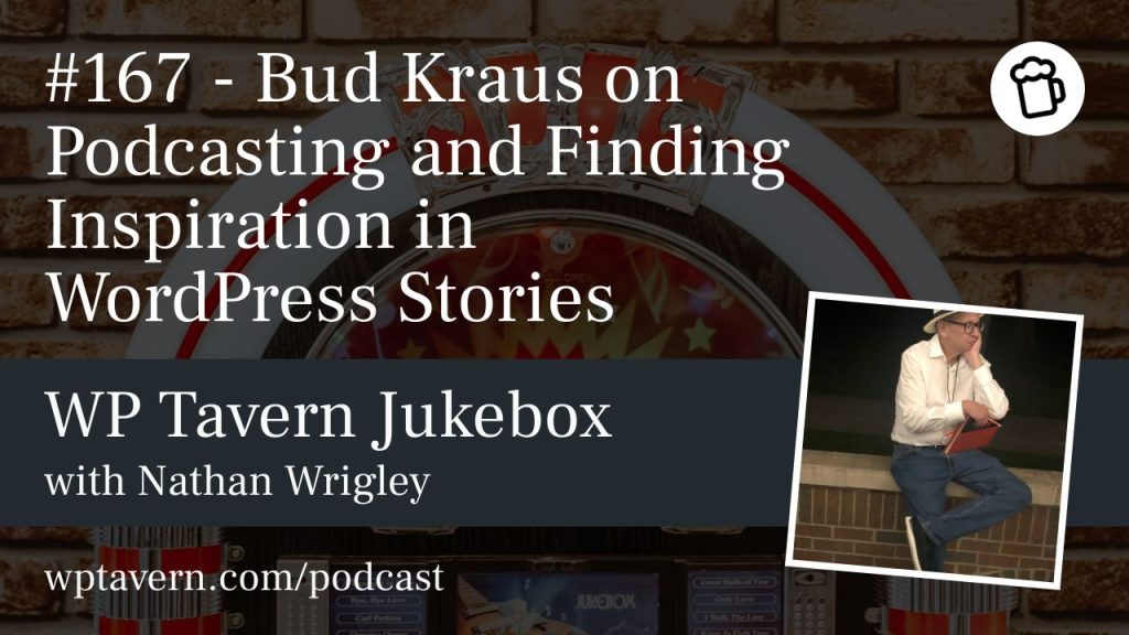 #167 – Bud Kraus on Podcasting and Finding Inspiration in WordPress Stories
