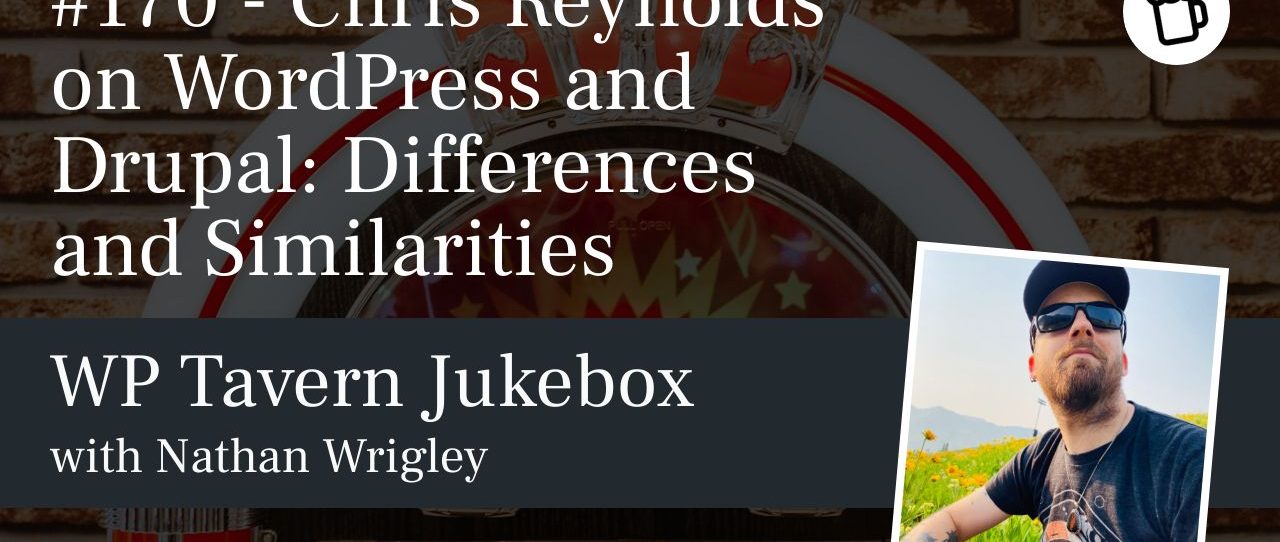 Featured image for episode 170 - Chris Reynolds on WordPress and Drupal - Differences and Similarities