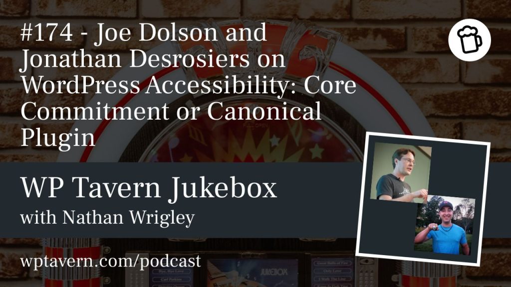 #174 – Joe Dolson and Jonathan Desrosiers on WordPress Accessibility: Core Commitment or Canonical Plugin