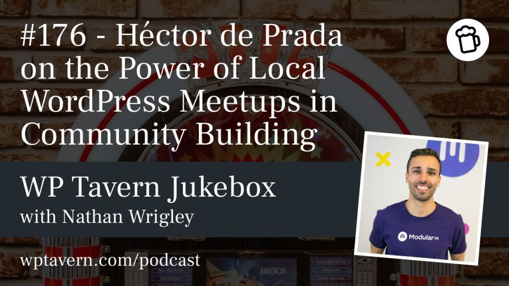 #176 – Héctor de Prada on the Power of Local WordPress Meetups in Community Building