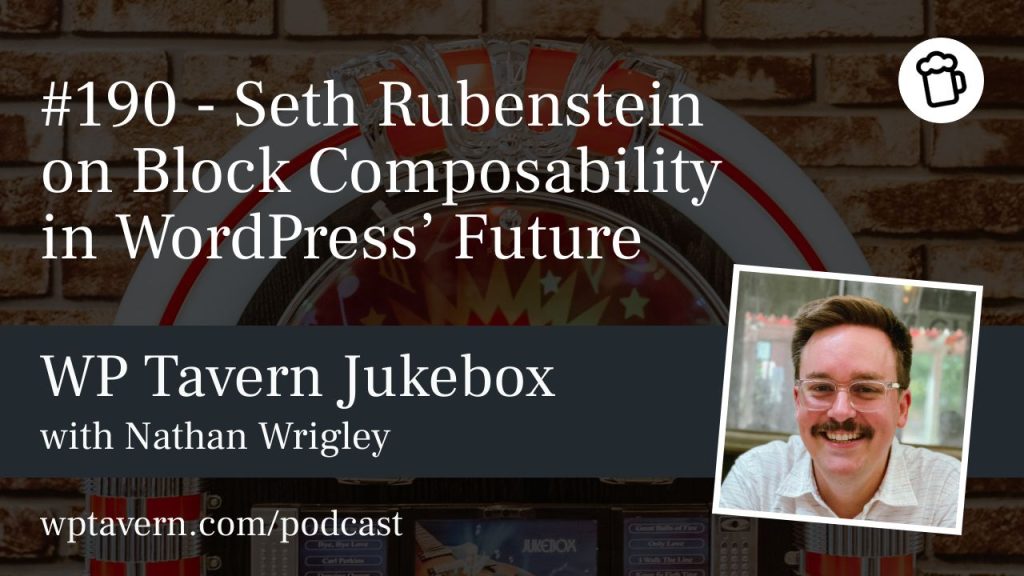 #190 – Seth Rubenstein on Block Composability in WordPress’ Future