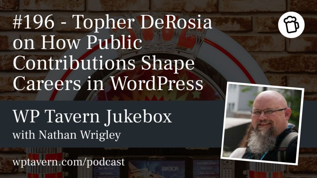 #196 – Topher DeRosia on How Public Contributions Shape Careers in WordPress