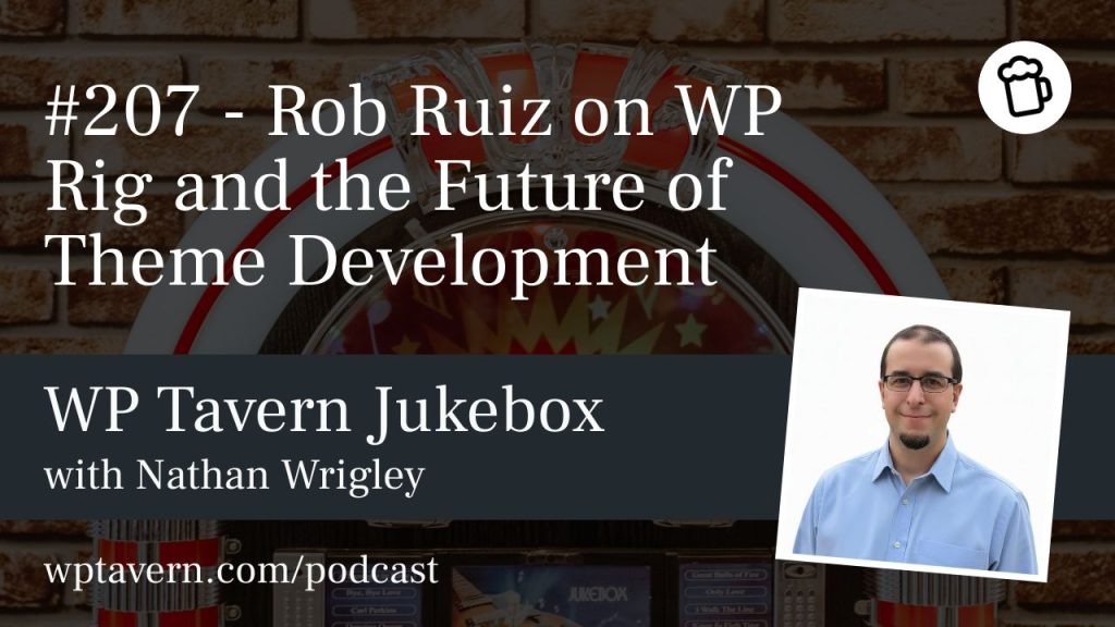 #207 – Rob Ruiz on WP Rig and the Future of Theme Development