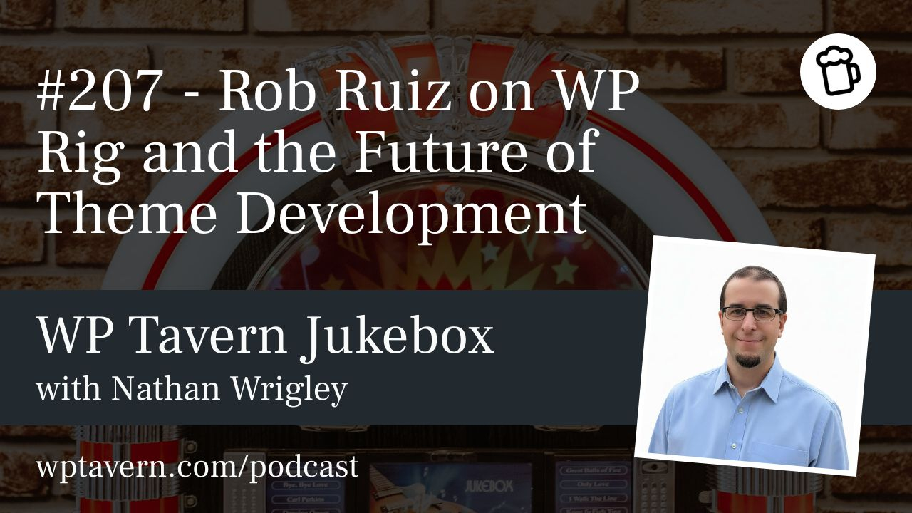 #207 – Rob Ruiz on WP Rig and the Future of Theme Development