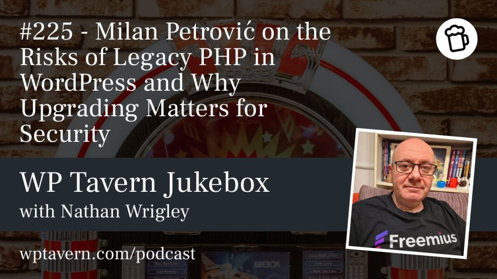 #225 – Milan Petrović on the Risks of Legacy PHP in WordPress and Why Upgrading Matters for Security