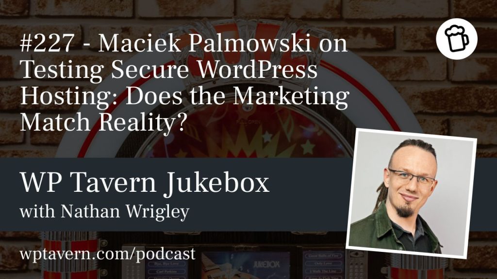 #227 – Maciek Palmowski on Testing Secure WordPress Hosting: Does the Marketing Match Reality?