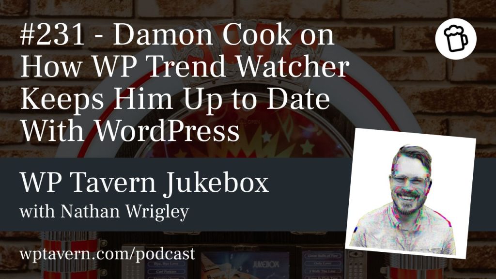 #231 – Damon Cook on How WP Trend Watcher Keeps Him Up to Date With WordPress