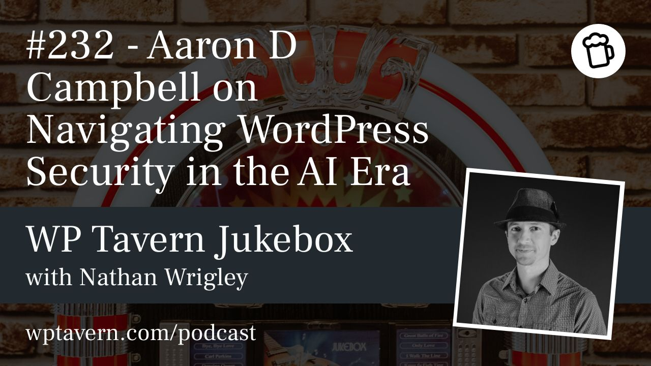 #232 – Aaron D Campbell on Navigating WordPress Security in the AI Era