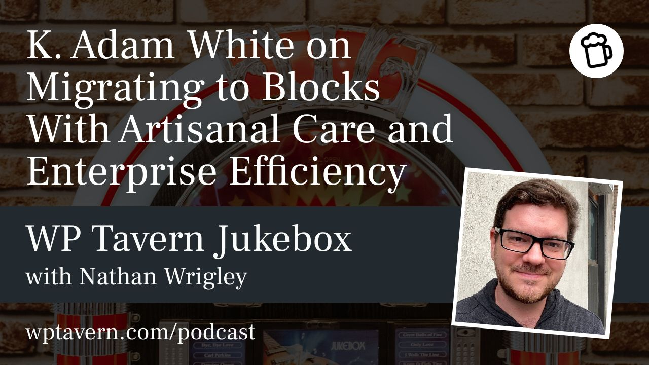 #234 – K. Adam White on Migrating to Blocks With Artisanal Care and Enterprise Efficiency