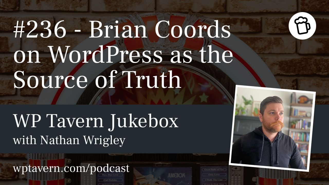 <a href="https://wptavern.com/podcast/236-brian-coords-on-wordpress-as-the-source-of-truth" target="_blank">#236 – Brian Coords on WordPress as the Source of Truth</a>