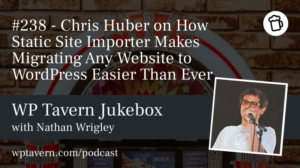 #238 – Chris Huber on How Static Site Importer Makes Migrating Any Website to WordPress Easier Than Ever